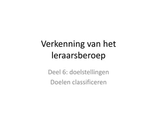 Deel 6 doelen classificeren | PPTX