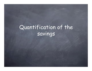 Quantification of the
      savings
 
