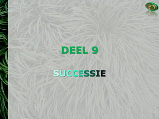 DEEL 9
SUCCESSIE
 