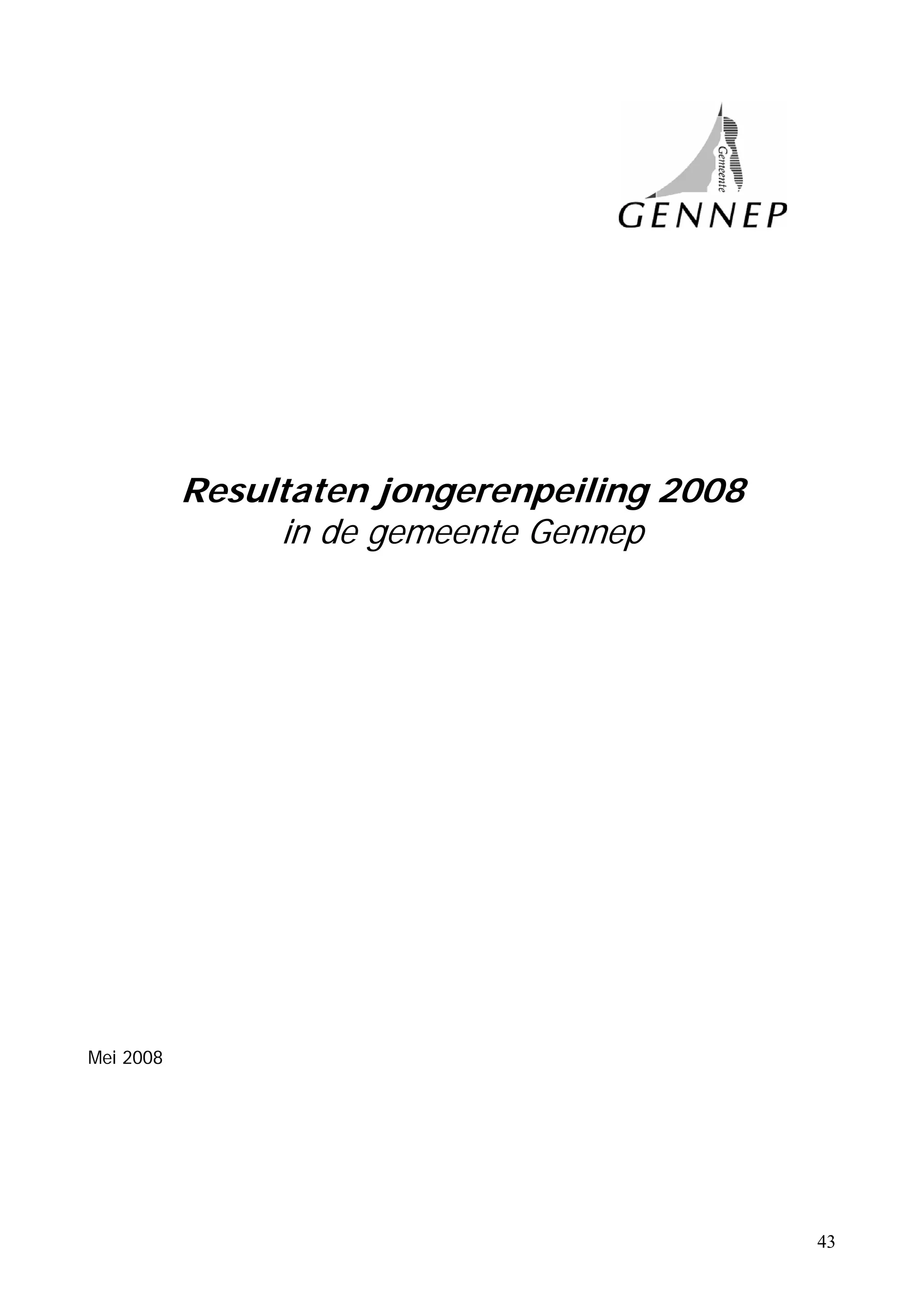 Resultaten jongerenpeiling 2008
                in de gemeente Gennep




Mei 2008




                                             43
 