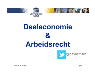 pag. 1prof. dr. M. De Vos
Deeleconomie
&
Arbeidsrecht
@devosmarc
 