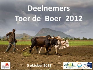 Deelnemers
Toer de Boer 2012




   5 oktober 2012
 