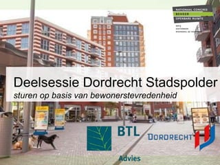 Deelsessie Dordrecht Stadspolder
sturen op basis van bewonerstevredenheid

 