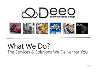 Page 0
What We Do?
The Services & Solutions We Deliver for You
 