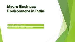 Macro BusinessMacro Business
Environment in IndiaEnvironment in India
 