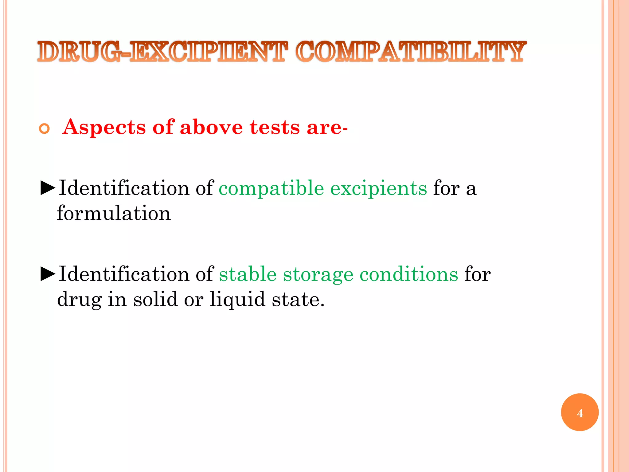 Aspects of above tests are-
►Identification of compatible excipients for a
formulation
►Identification of stable storage conditions for
drug in solid or liquid state.
4
 