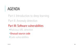 AGENDA
 Part I: Introduction to deep learning
 Part II: Anomaly detection
 Part III: Software vulnerabilities
­ Malicious URL detection
­ Unusual source code
­ Code vulnerabilities
17/1/17 58
 