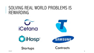SOLVING REAL WORLD PROBLEMS IS
REWARDING
17/1/17 6
Startups Contracts
 