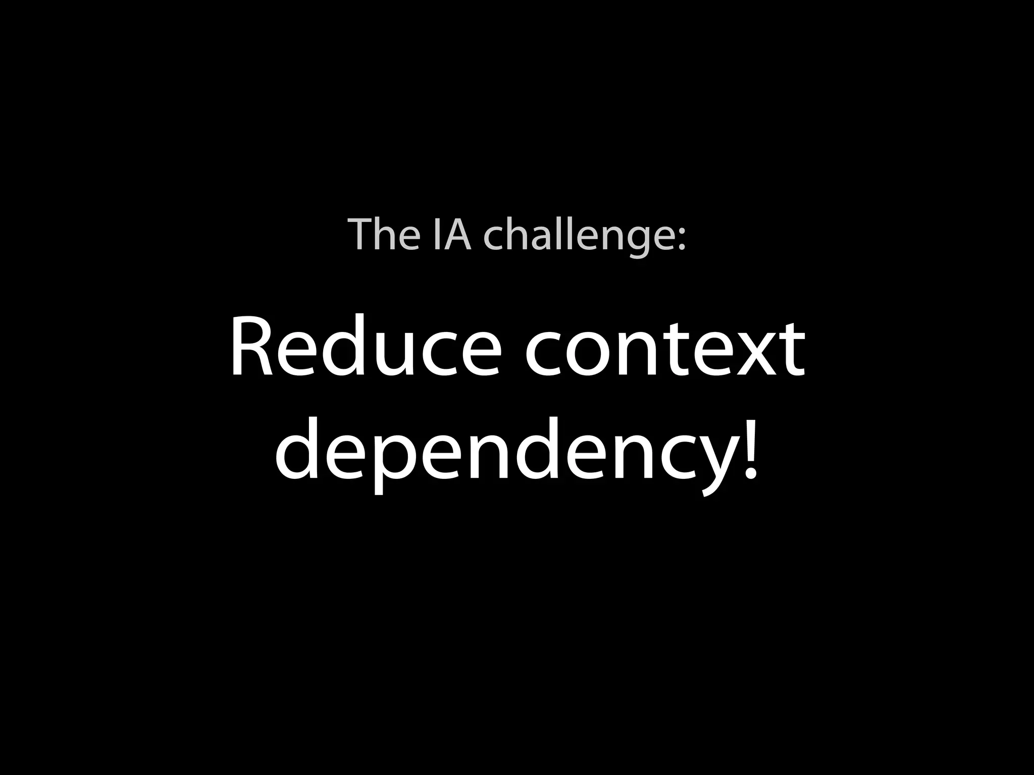 Reduce context dependency! The IA challenge: