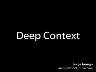 Deep Context Jorge Arango [email_address] 