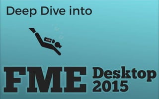 Deep Dive into FME Desktop 2015