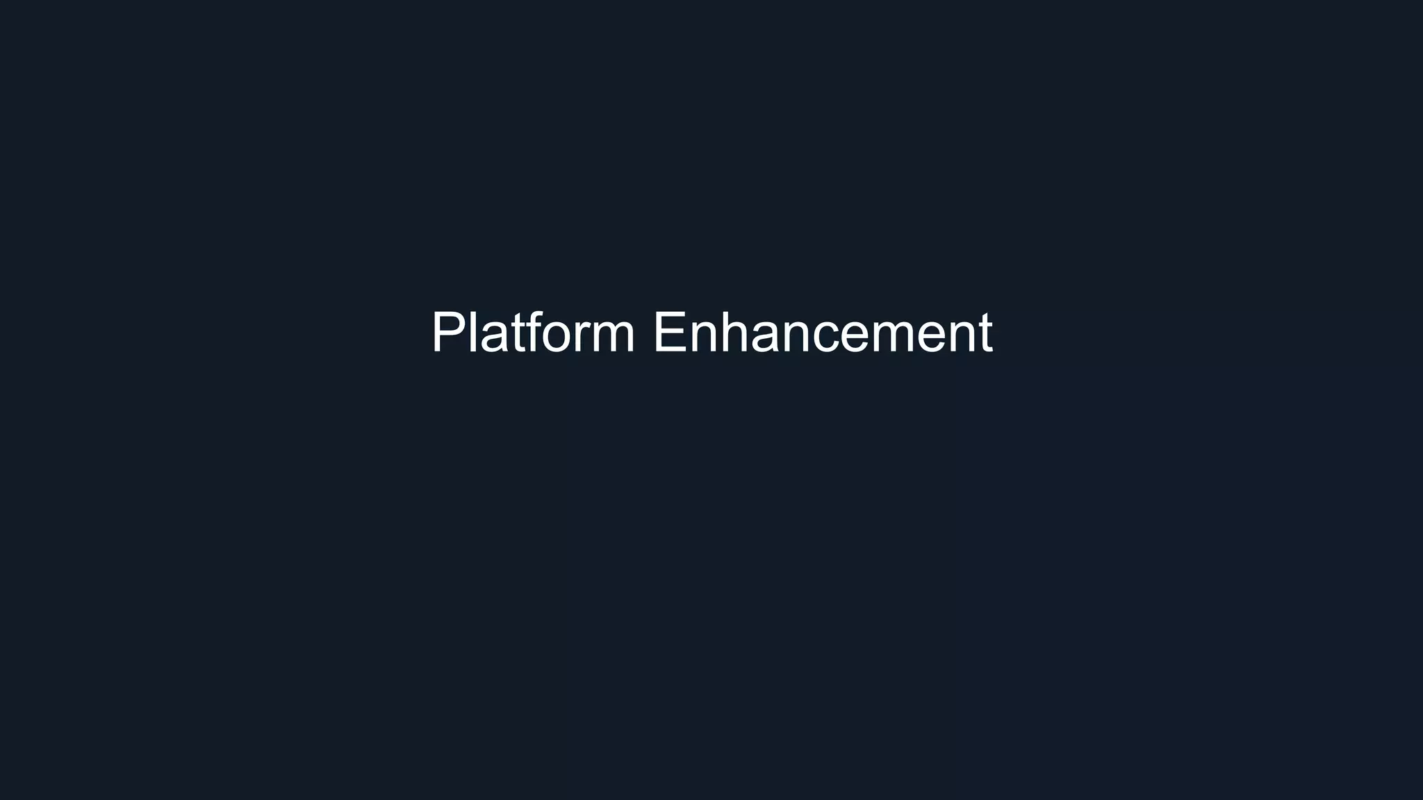 Platform Enhancement
 