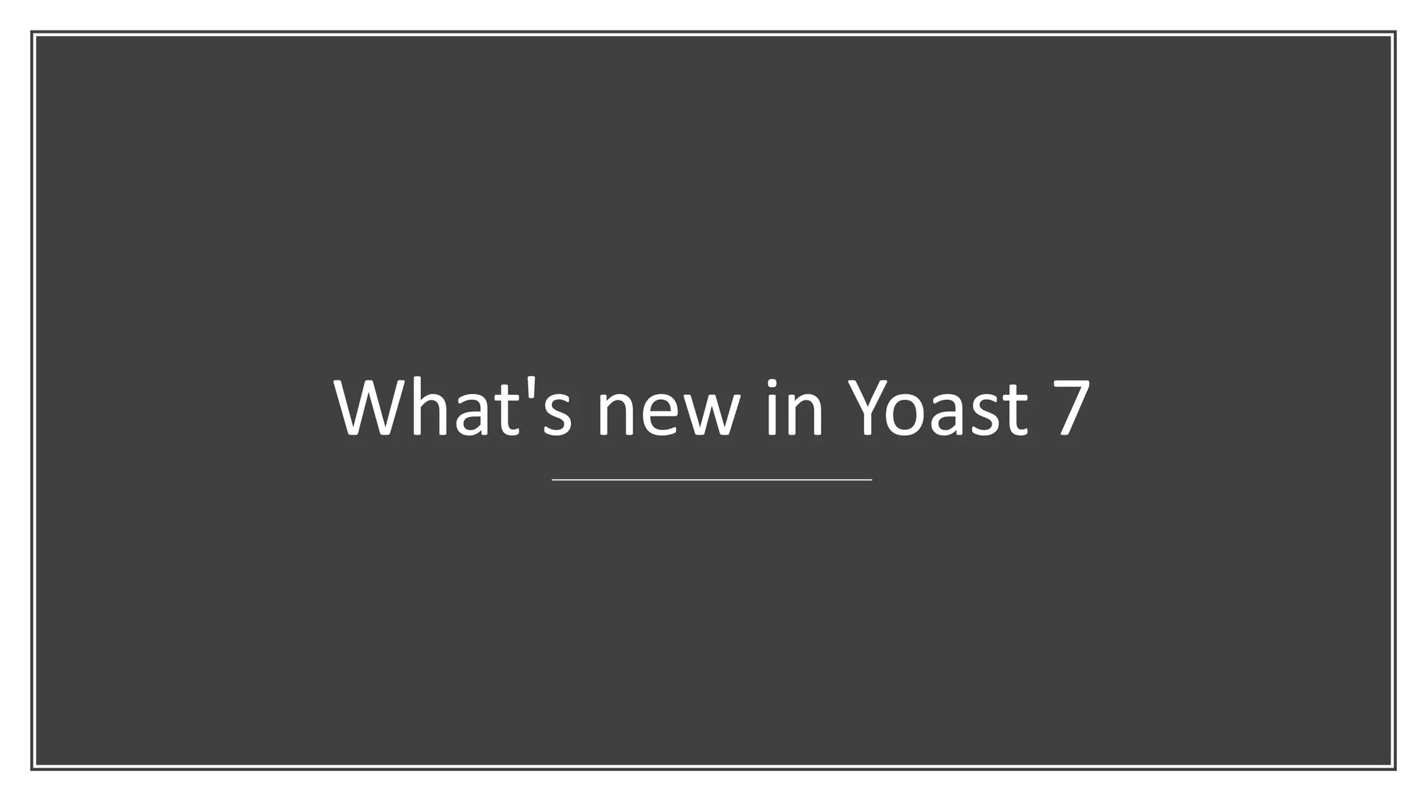 What's new in Yoast 7
 