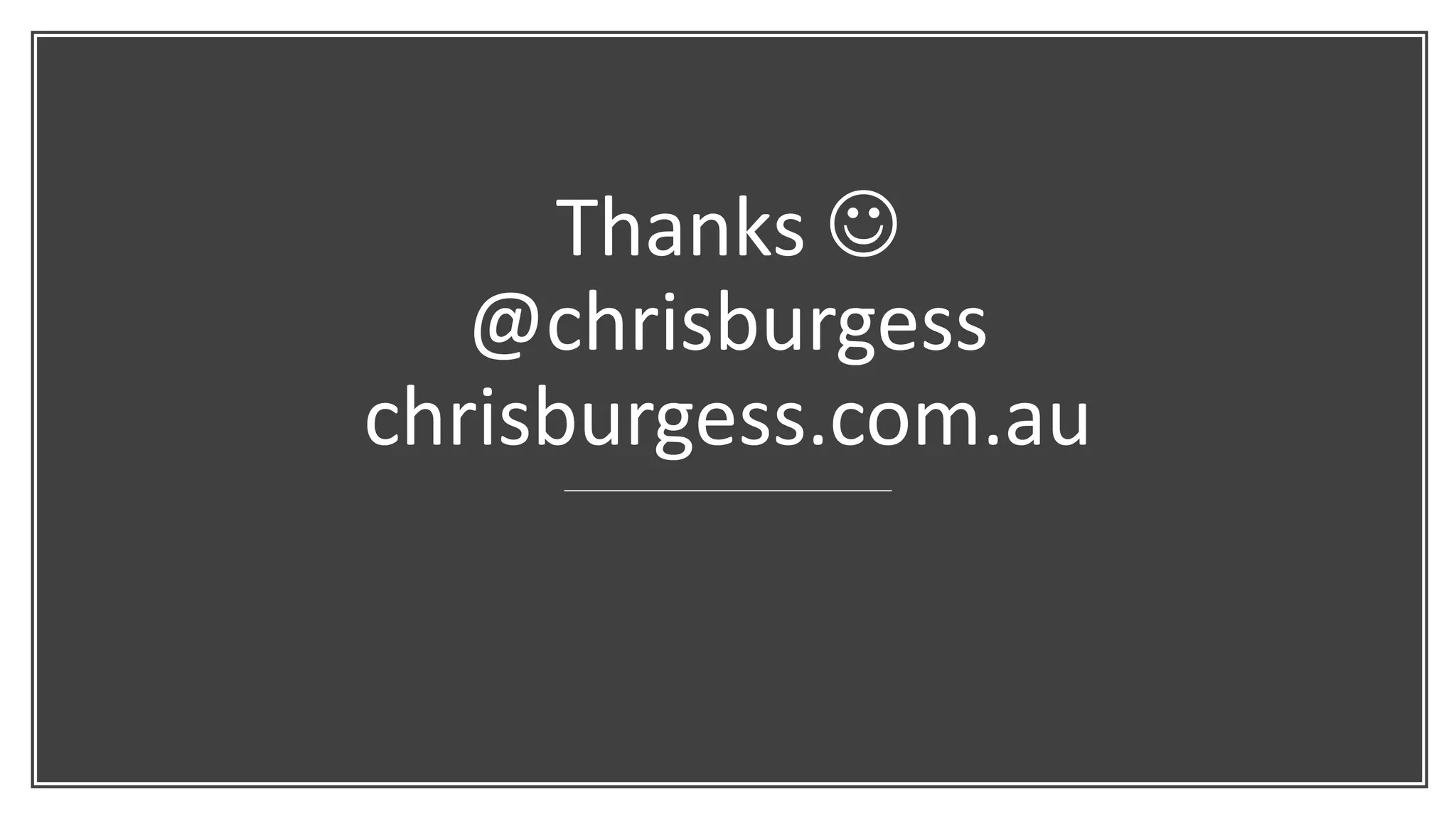 Thanks 
@chrisburgess
chrisburgess.com.au
 