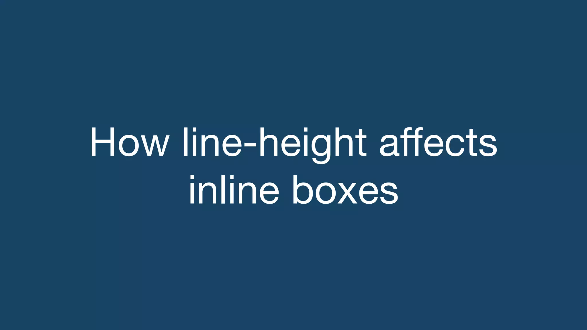 How line-height aﬀects
inline boxes
 
