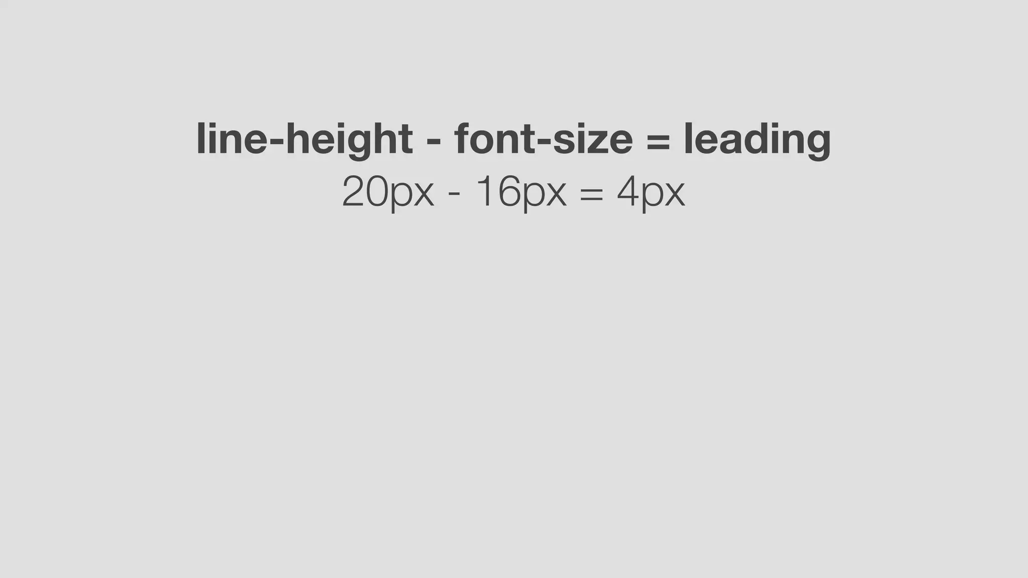 line-height - font-size = leading
20px - 16px = 4px
 