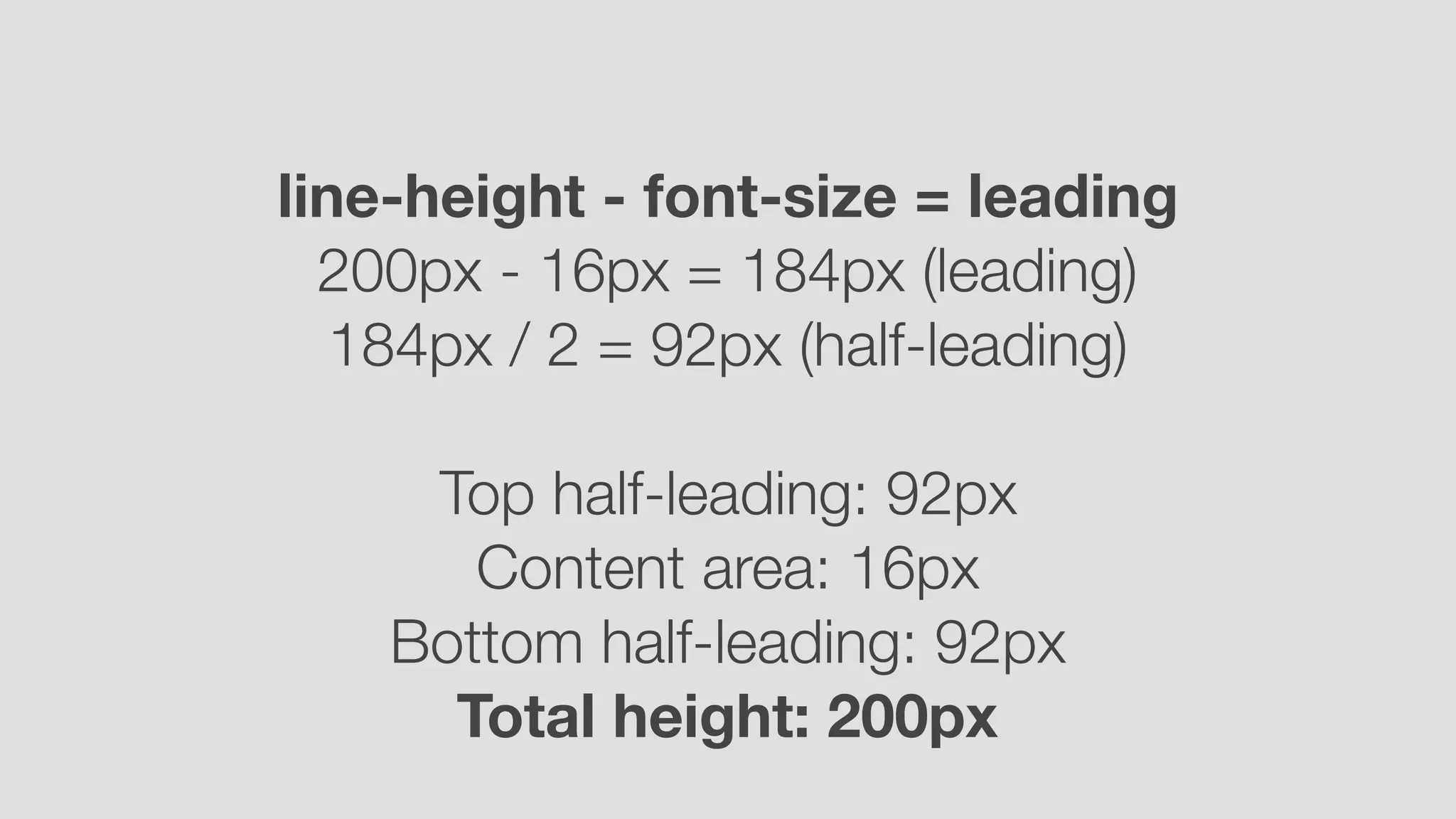 line-height - font-size = leading
200px - 16px = 184px (leading)
184px / 2 = 92px (half-leading)
Top half-leading: 92px
Content area: 16px 
Bottom half-leading: 92px
Total height: 200px
 