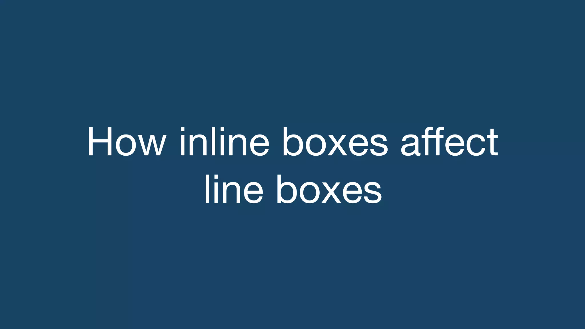 How inline boxes aﬀect
line boxes
 