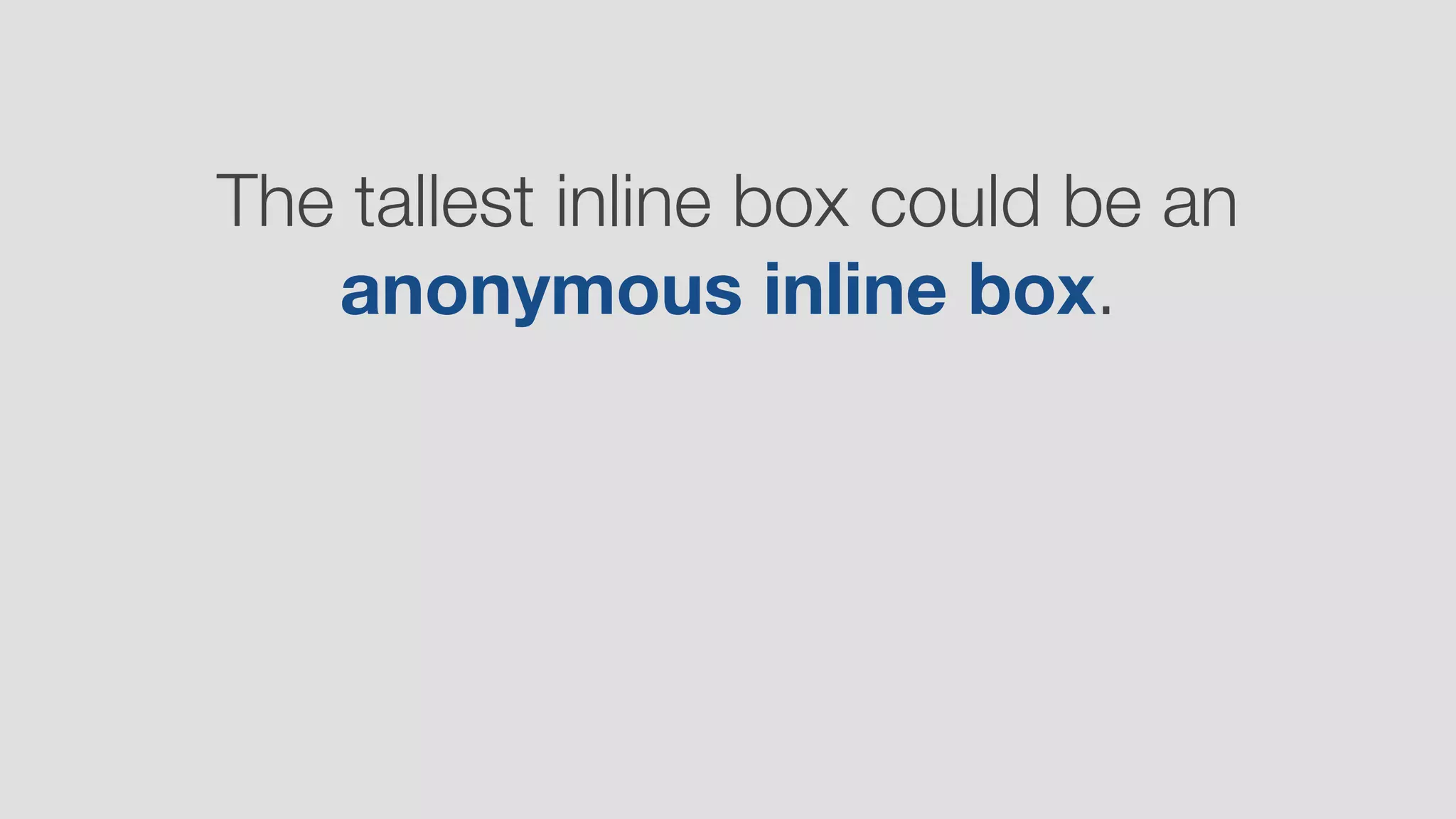 The tallest inline box could be an
anonymous inline box.
 