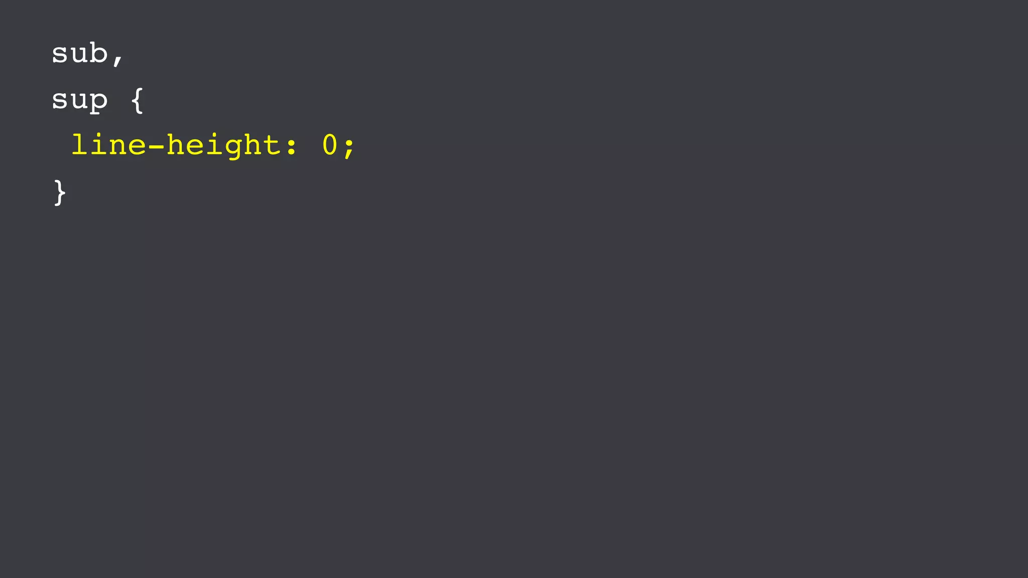 sub,
sup {
line-height: 0;
}
 