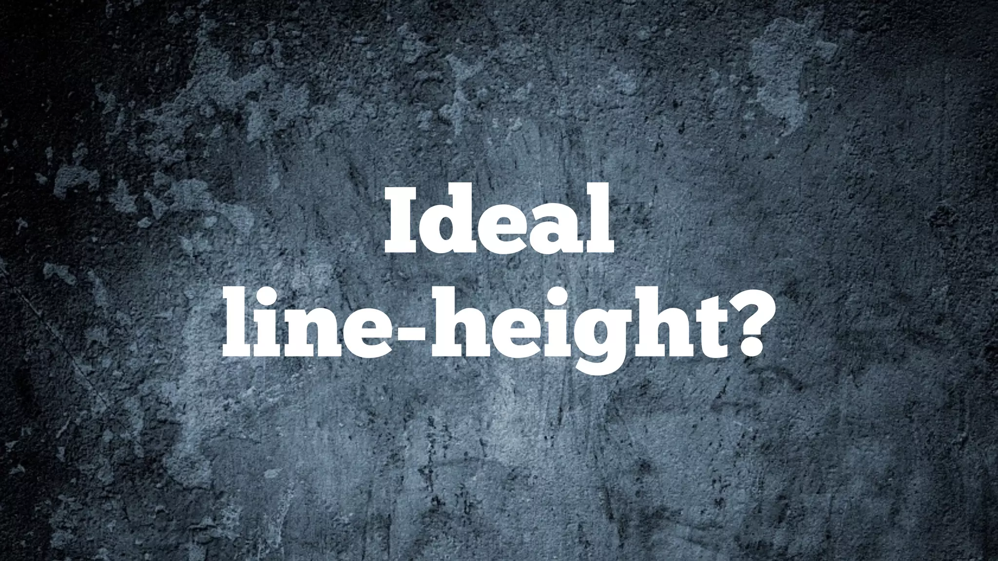 Ideal  
line-height?
 