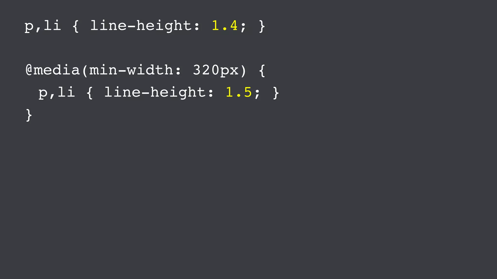 p,li { line-height: 1.4; }
@media(min-width: 320px) {
p,li { line-height: 1.5; }
}
 