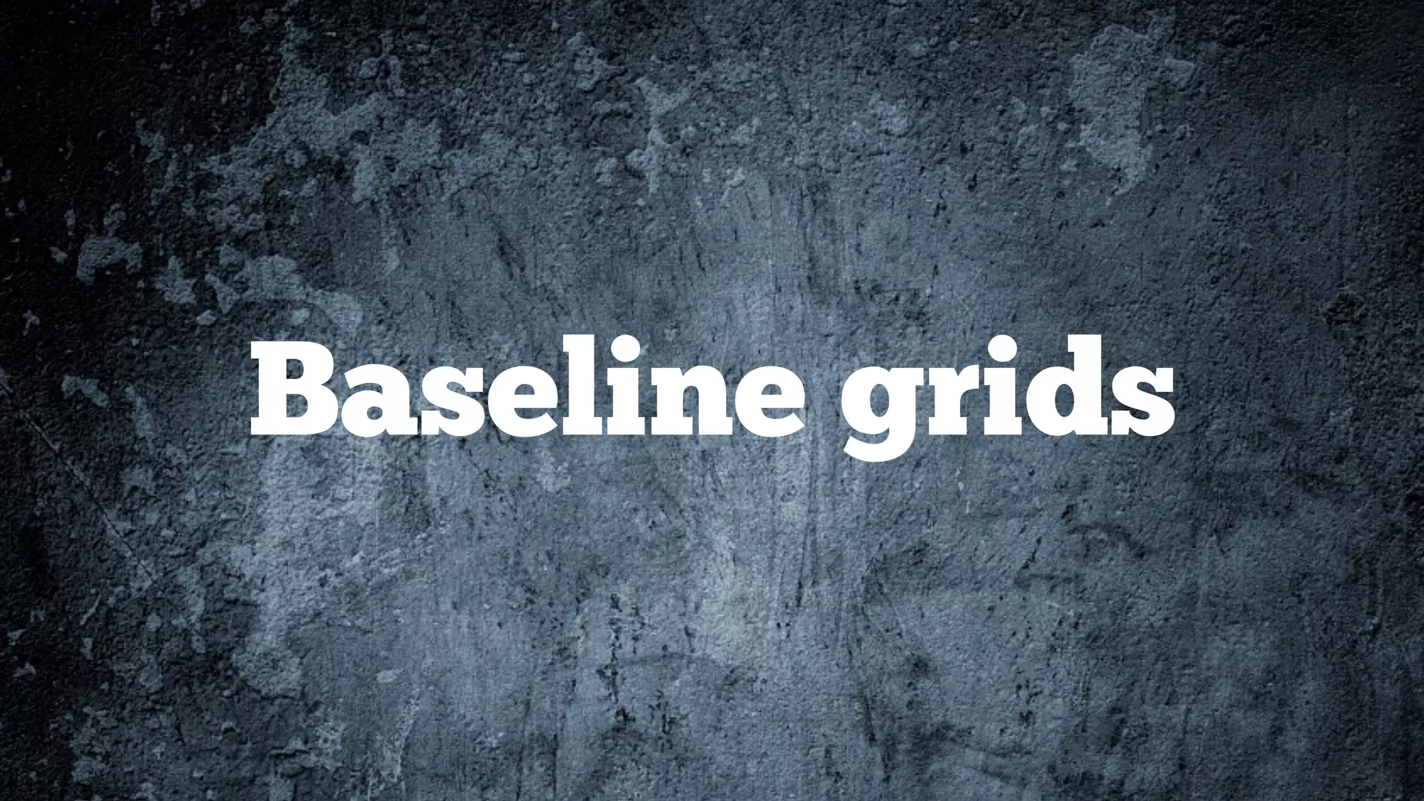 Baseline grids
 