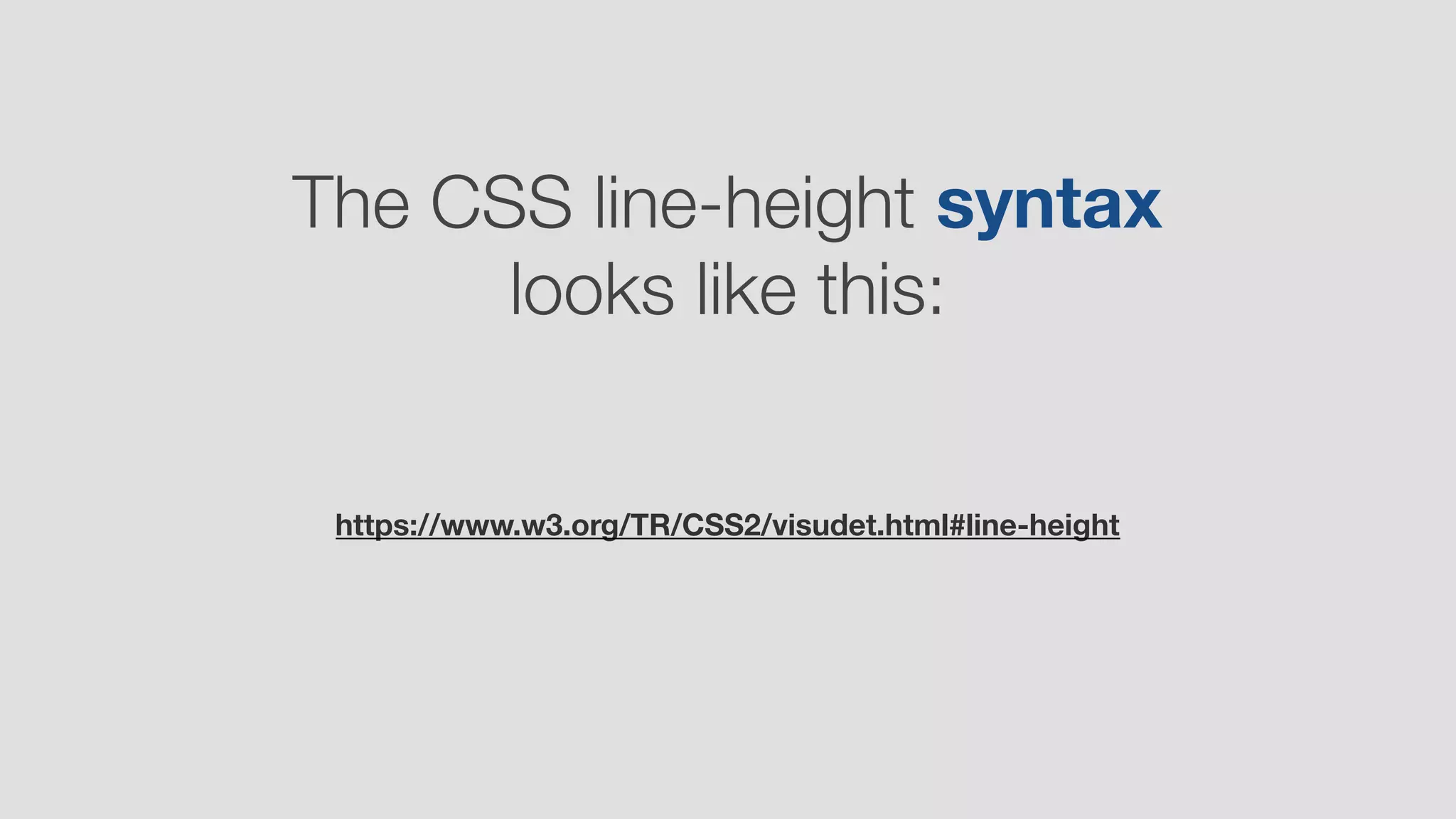 The CSS line-height syntax
looks like this:
https://www.w3.org/TR/CSS2/visudet.html#line-height
 