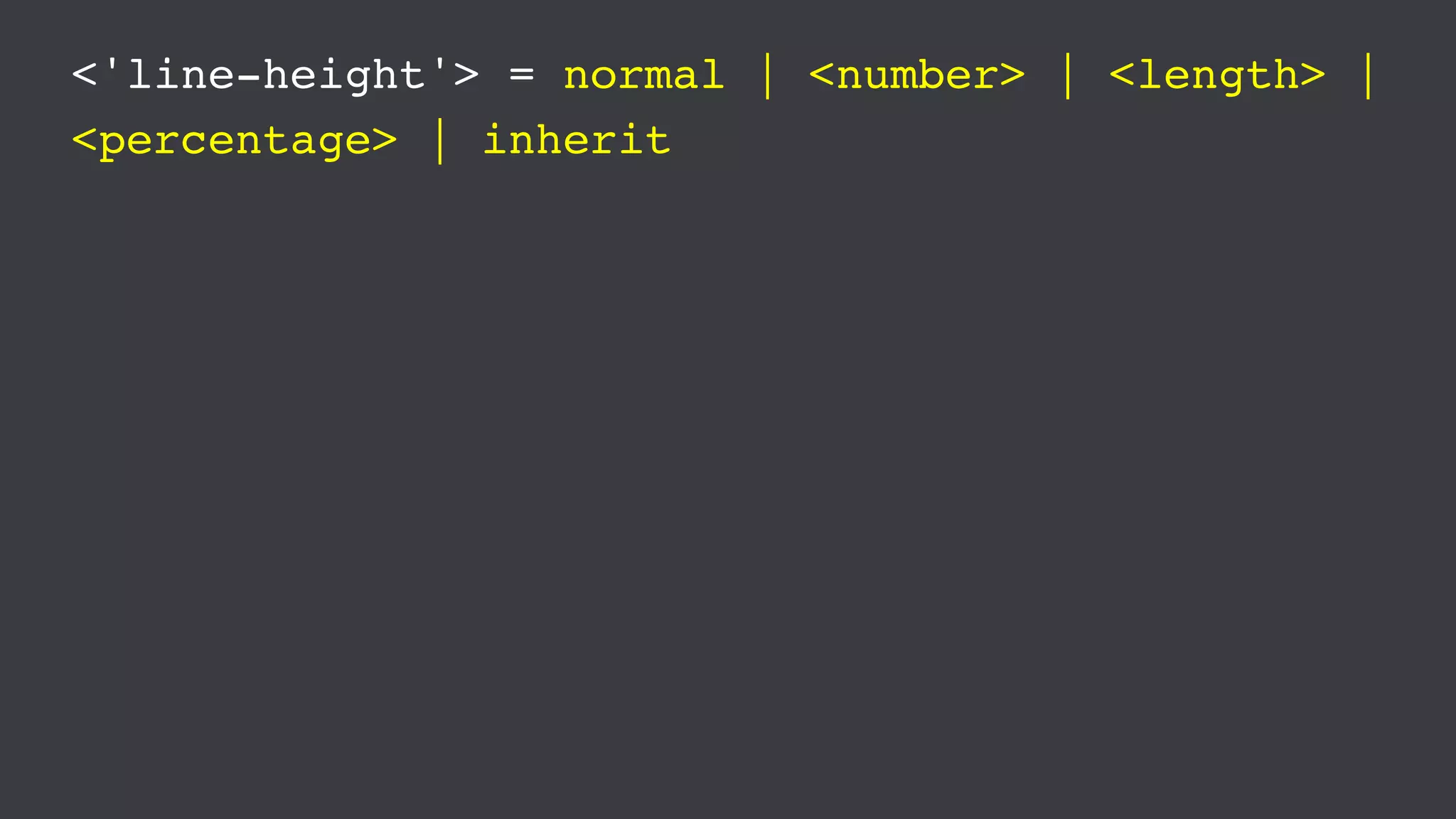 <'line-height'> = normal | <number> | <length> |
<percentage> | inherit
 