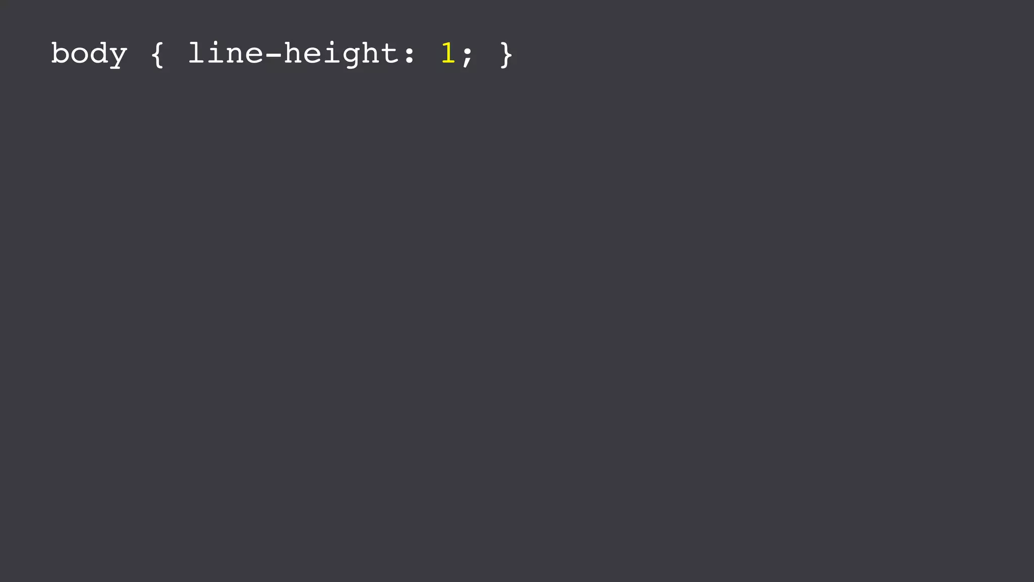 body { line-height: 1; }
 