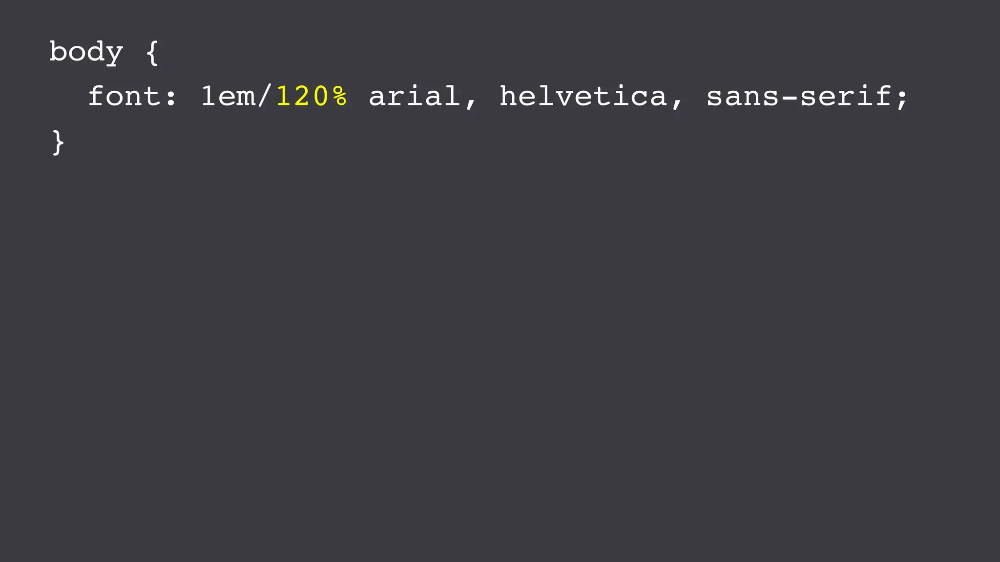 body {
font: 1em/120% arial, helvetica, sans-serif;
}
 
