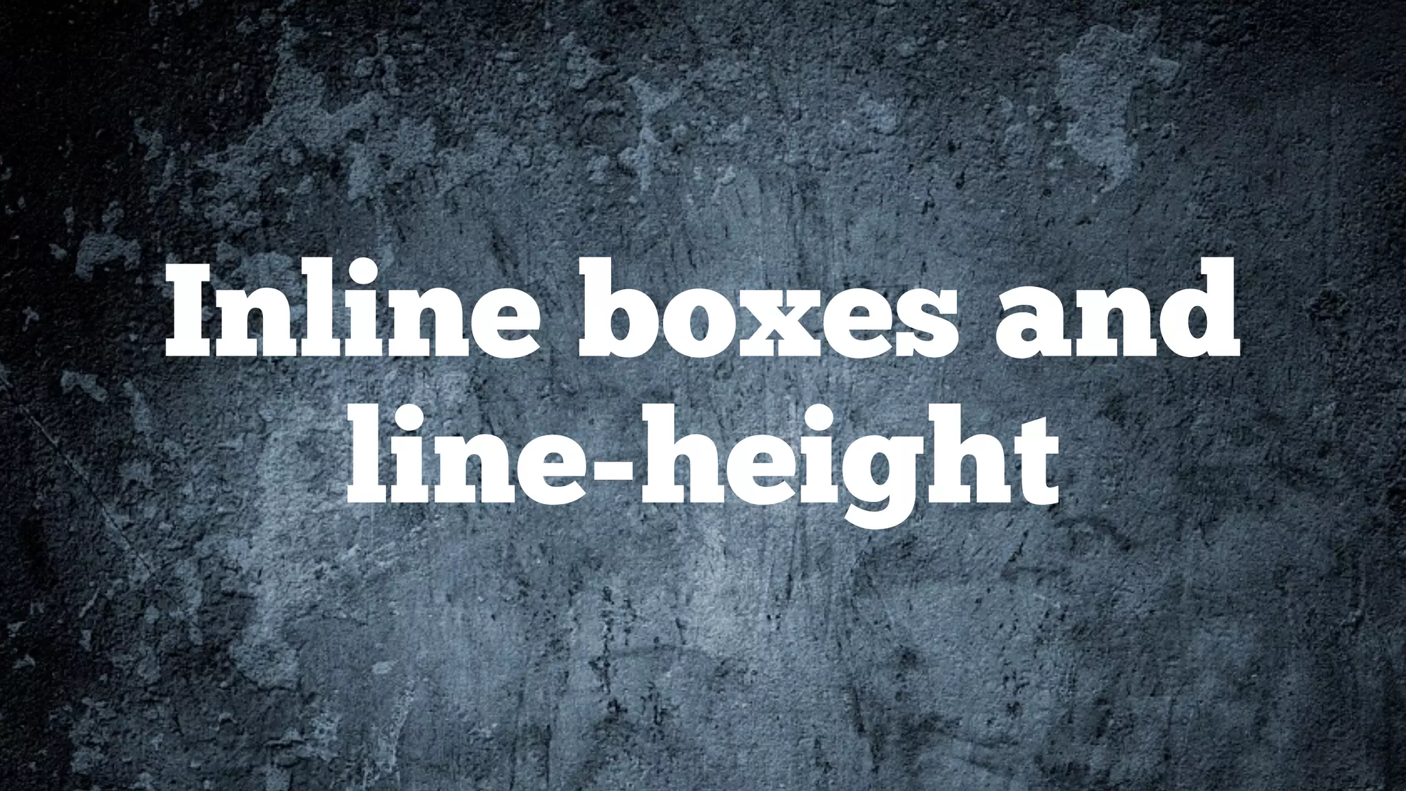 Inline boxes and
line-height
 