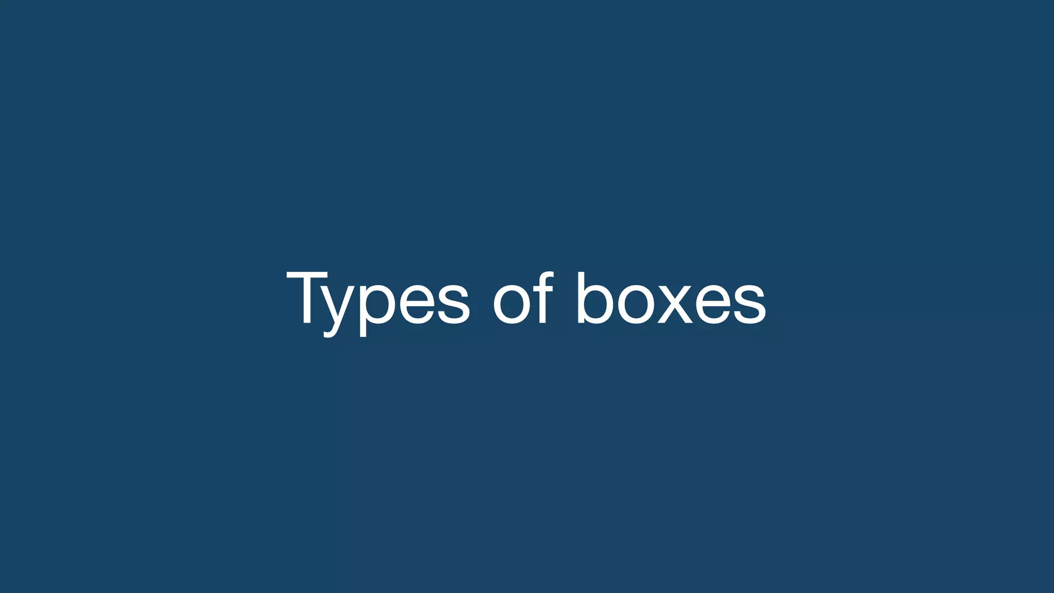 Types of boxes
 