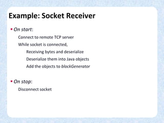 Example: Socket Receiver
 On start:
Connect to remote TCP server
While socket is connected,
Receiving bytes and deseriali...