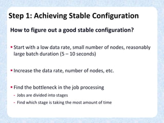 Step 1: Achieving Stable Configuration
How to figure out a good stable configuration?
 Start with a low data rate, small ...