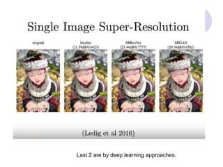 Last 2 are by deep learning approaches.
 