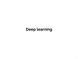 Deep learning
3
 