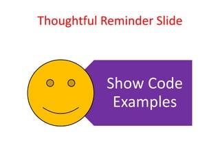 Thoughtful Reminder Slide
Show Code
Examples
 