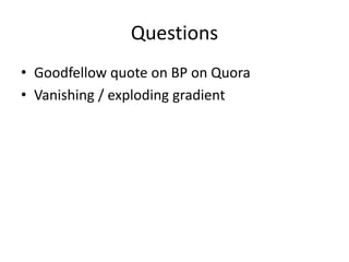 Questions
• Goodfellow quote on BP on Quora
• Vanishing / exploding gradient
 