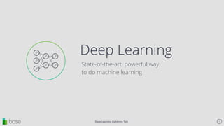 Deep Learning Lightning Talk 1
Deep Learning
State-of-the-art, powerful way
to do machine learning
Keynote Template
 