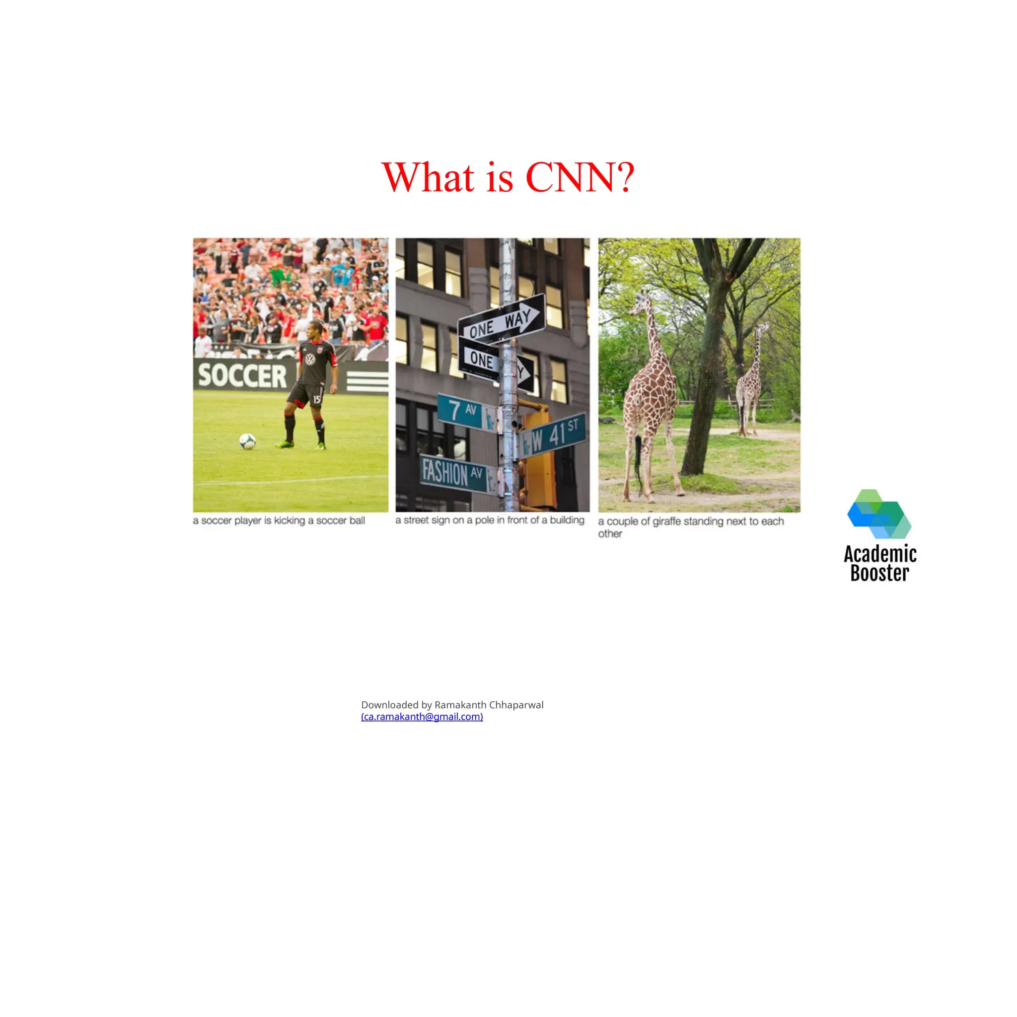 What is CNN?
Downloaded by Ramakanth Chhaparwal
(ca.ramakanth@gmail.com)
 