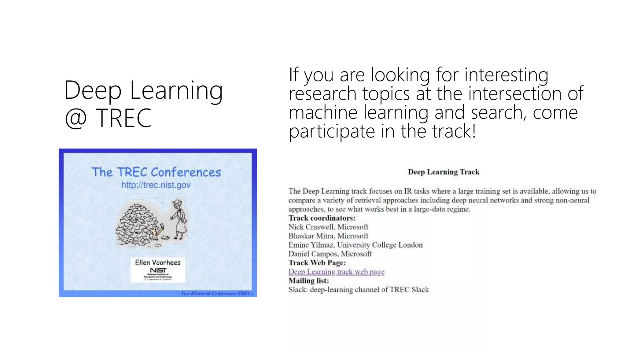 Deep Learning
@ TREC
If you are looking for interesting
research topics at the intersection of
machine learning and search, come
participate in the track!
 