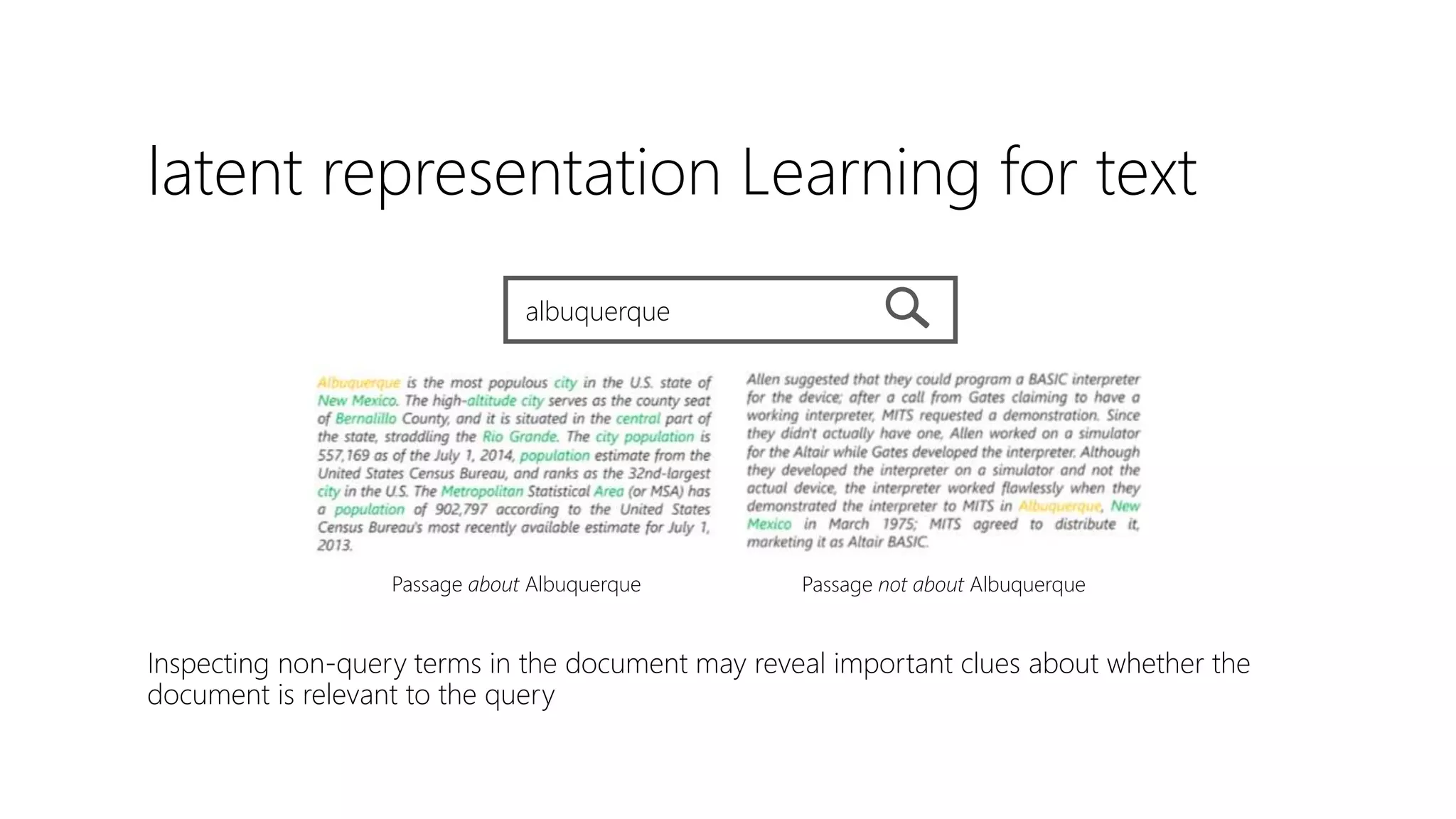 latent representation Learning for text
Inspecting non-query terms in the document may reveal important clues about whether the
document is relevant to the query
albuquerque
Passage about Albuquerque Passage not about Albuquerque
 