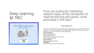 Deep Learning
@ TREC
If you are looking for interesting
research topics at the intersection of
machine learning and search, come
participate in the track!
 