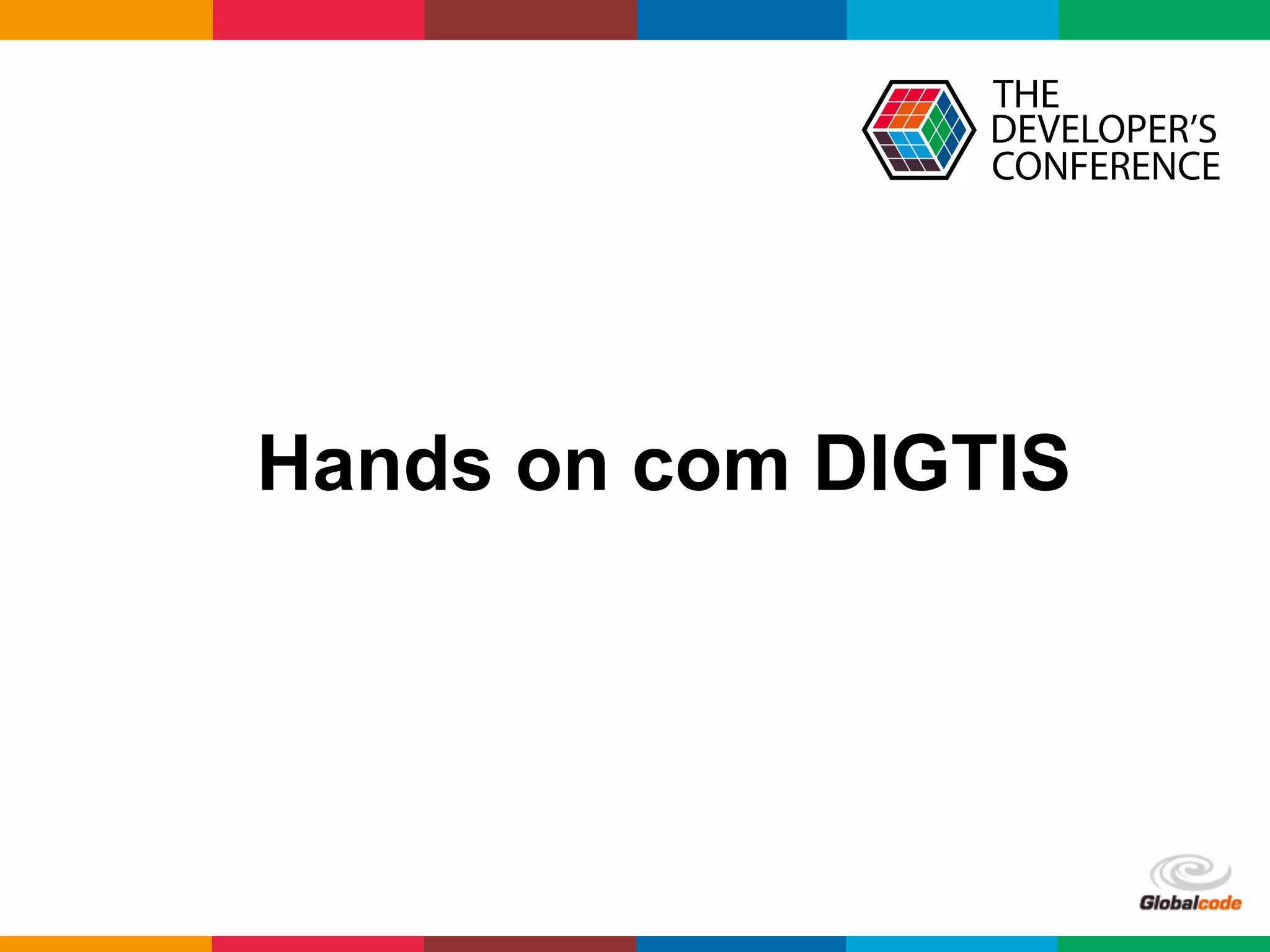 Globalcode	
  –	
  Open4education
Hands on com DIGTIS
 