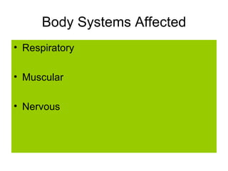 Body Systems Affected Respiratory Muscular  Nervous  