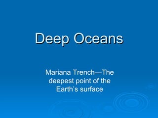 Deep Oceans Mariana Trench—The deepest point of the Earth’s surface 