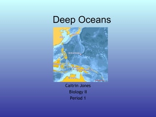 Deep Oceans Caitrin Jones Biology II Period 1 