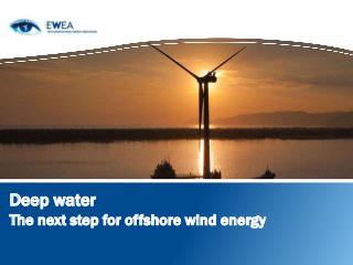 Deep water
The next step for offshore wind energy
 