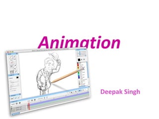 Animation

      Deepak Singh
 